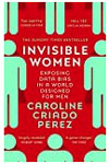 Invisible Women: the Sunday Times number one bestseller exposing the gender bias women face every day